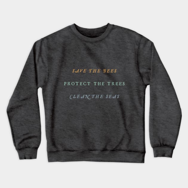 Save Bees Protect Trees Clean Seas Crewneck Sweatshirt by mintandmerit